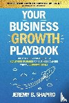 Shapiro, Jeremy B. - Your Business Growth Playbook