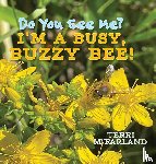 McFarland, Terri - Do You See Me? I'm a Busy, Buzzy Bee!