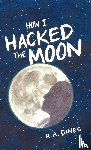 Dines, R. A. - How I Hacked The Moon