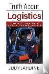 Jardine, Judy - Truth About Logistics