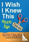 Warren, Nick - I Wish I Knew This Years Ago: How Small Business Owners Can Save Money on Taxes, Buy Passive Income, and Gain Unshakeable Confidence in the Future