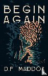 Maddox, D. F. - Begin Again