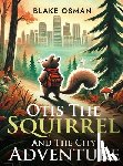Osman, Blake - Otis The Squirrel And The City Adventure
