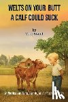 Brand, Tom - Welts on Your Butt a Calf Could Suck