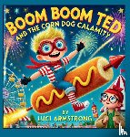 Armstrong, Luci - Boom Boom Ted And The Corn Dog Calamity