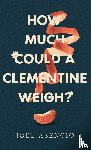 Asencio, Joel - How Much Could a Clementine Weigh?