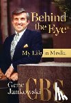 Jankowski, Gene - Behind the Eye: My Life in Media