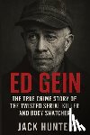 Hunter, Jack - Ed Gein: The True Crime Story of the Twisted Serial Killer and Body Snatcher
