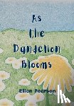 Pearson, Ellen - As the Dandelion Blooms