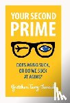 Terry-Leonard, Gretchen - Your Second Prime: Does Aging Suck, or Do We Suck at Aging?