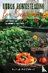McCorry, Renee - Urban Homesteading For Beginners