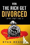 Bensen, Ryan - How the Rich Get Divorced: (and Stay Rich)