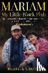 Crow, Russell - Mariam My Little Black Fish: My journey with a Beautiful Persian Woman, Iran, and the Cruelest of Diseases: Parkinson's