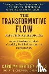 Wells, Carolyn Bentley - The Transformative Flow: Rhythm as Medicine: Ancient Wisdom to Unlock Creativity, Peak Performance, and Deep Recovery