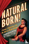 Smith, Aaron - Natural Born! Circus, Sideshow and the Art of Being Human