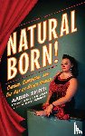 Smith, Aaron - Natural Born! Circus, Sideshow and the Art of Being Human