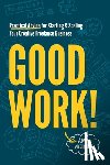 Weiher, Amy - Good Work!: Practical Advice for Starting & Scaling Your Creative Freelance Business