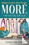 Ojczyk, Cindy - Mom Loves the Dogs More: A Memoir of Family Rescue