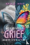 Holt, Keia K - Dealing with Grief and How to Move Beyond It