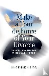 Sloan, Heather - Make a Tour de Force of Your Divorce