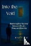 Linde, Renae C. - Into the Void: Exploring the Mystery Between Death, Time, and Eternity
