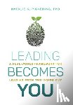 Pickering, Natalie K. - Leading Becomes You: A Real-World Framework for Leading from the Inside Out