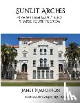 Naughton, Janet - Sunlit Arches: How William Manly King Shaped South Florida