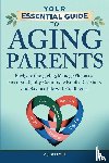 Witmer, A. J. - YOUR ESSENTIAL GUIDE TO AGING PARENTS
