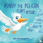 Bono, Alexandra - Penny the Pelican Plans Ahead