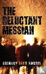Harris, Gregory Seth - The Reluctant Messiah