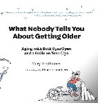 Westheimer, Mary - What Nobody Tells You About Getting Older: Aging With Both Eyes Open and a Smile on Your Lips