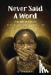 Woodard, Fonda E. - Never Said A Word: The Cost of Silence and The Power of Truth