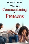 Williams, Marcia V. - The Art of Communicating with Preteens