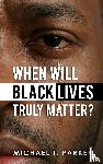 Parker, Michael T. - When Will Black Lives Truly Matter?