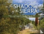 Force, Tami - In the Shadow of the Sierra: Ghost Towns & Historical Sites of the Eastern Sierra: Northern Region