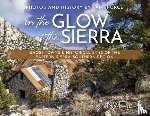 Force, Tami - In the Glow of the Sierra: Ghost Towns & Historical Sites of the Eastern Sierra: Southern Region