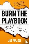 Pulizzi, Joe - Burn the Playbook