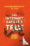 Kent, Michael - The Internet Says It's True