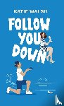 Walsh, Katie - Follow You Down