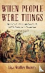 Rogers, Lisa Waller - When People Were Things
