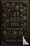 Dean, Melissa - Let Her Die Workbook
