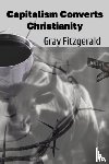 Fitzgerald, Gray - Capitalism Converts Christianity