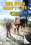 Phillips, Robert W. - Big Boys Don't Cry: Memoir of a Mid-Century Farm Boy