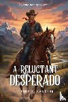 Sanders, Jerry B. - A Reluctant Desperado