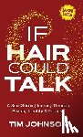 Johnson, Tim - If Hair Could Talk Special Edition: A Soul-Stirring Journey Through Beauty, Identity & Purpose