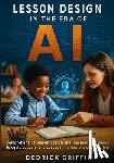 Griffin, Dedrick - Lesson Design in the Era of AI