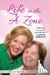 Sweeney-McDonald, Peggy - Life in the A-Zone: How I Embraced the Journey with My Mother's Alzheimer's One Pink Cloud Moment at a Time