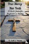 Petersen, Fr. Todd J - True Mercy Has Teeth
