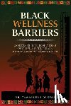 Houston, Tawainna - Black Wellness Barriers: Understanding The Root Cause Of Disease Vulnerabilities As A Pathway Towards Restoring Health
