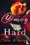 Brown, Cathy A - Choosing Your Hard